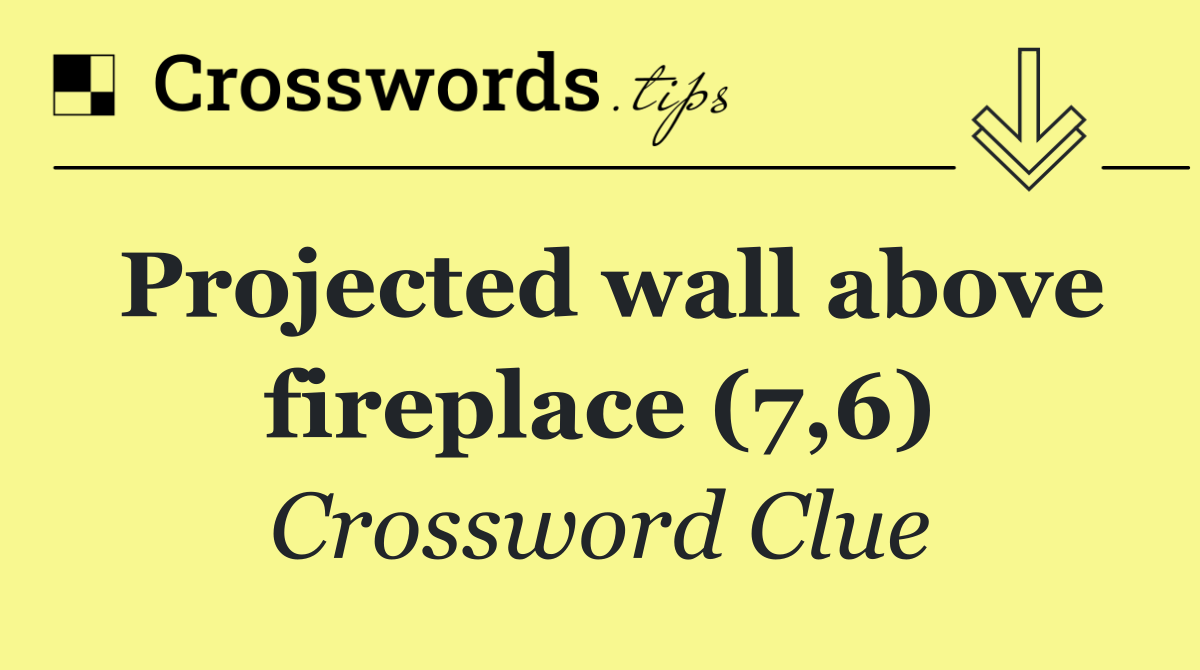 Projected wall above fireplace (7,6)