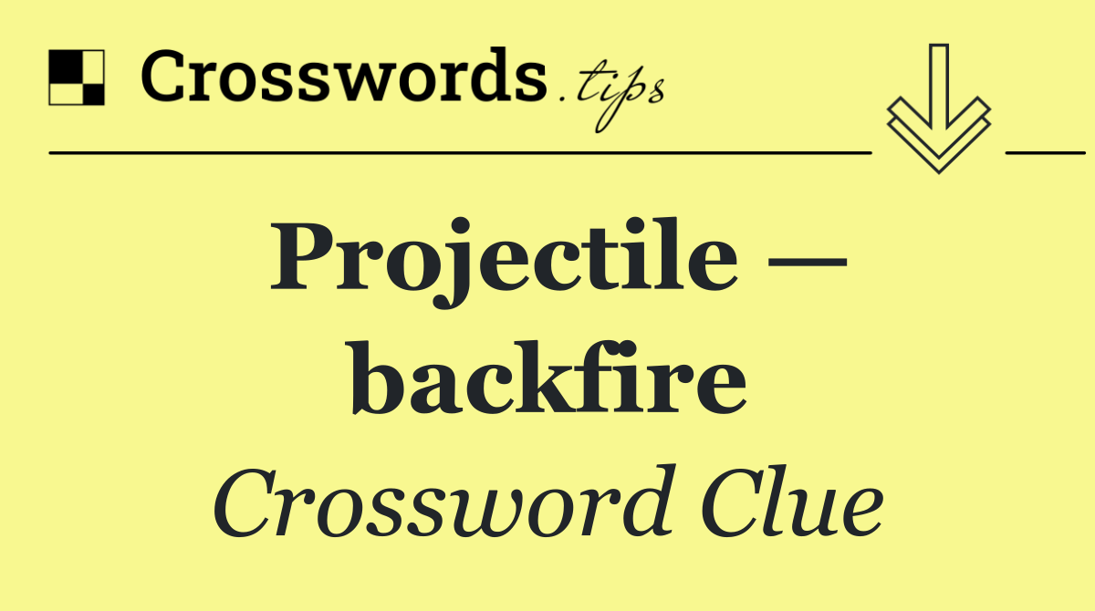 Projectile — backfire