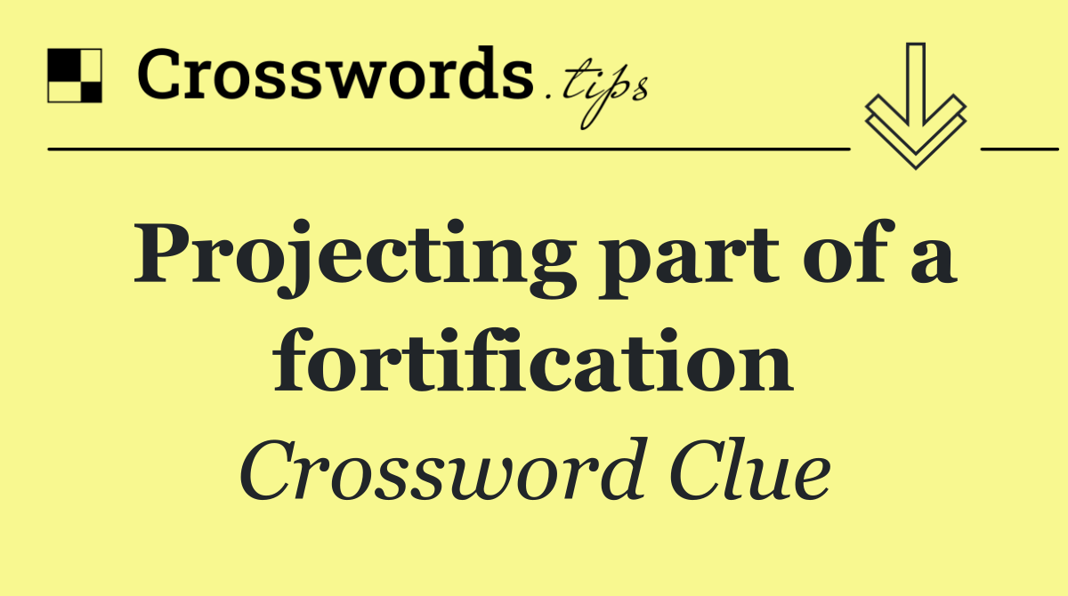 Projecting part of a fortification