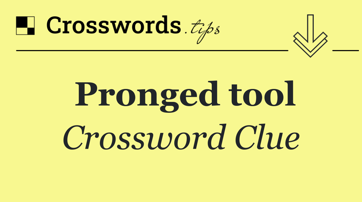 Pronged tool
