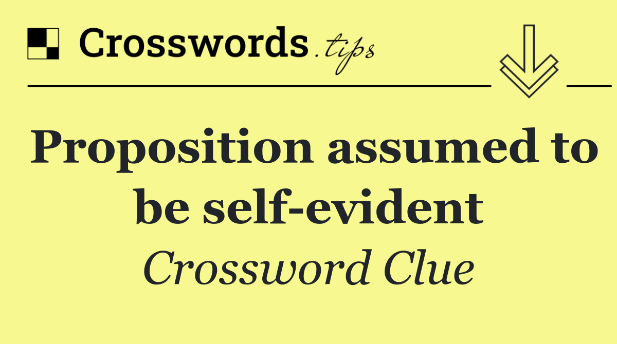 Proposition assumed to be self evident