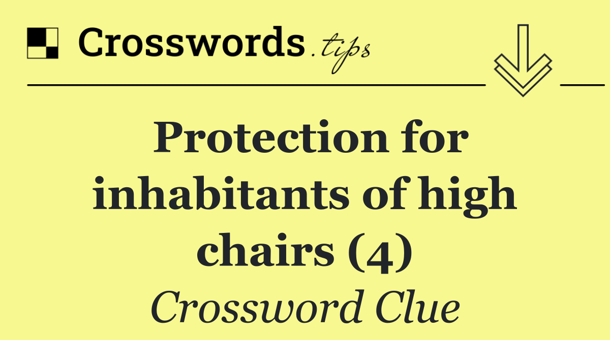 Protection for inhabitants of high chairs (4)