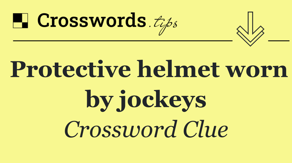 Protective helmet worn by jockeys