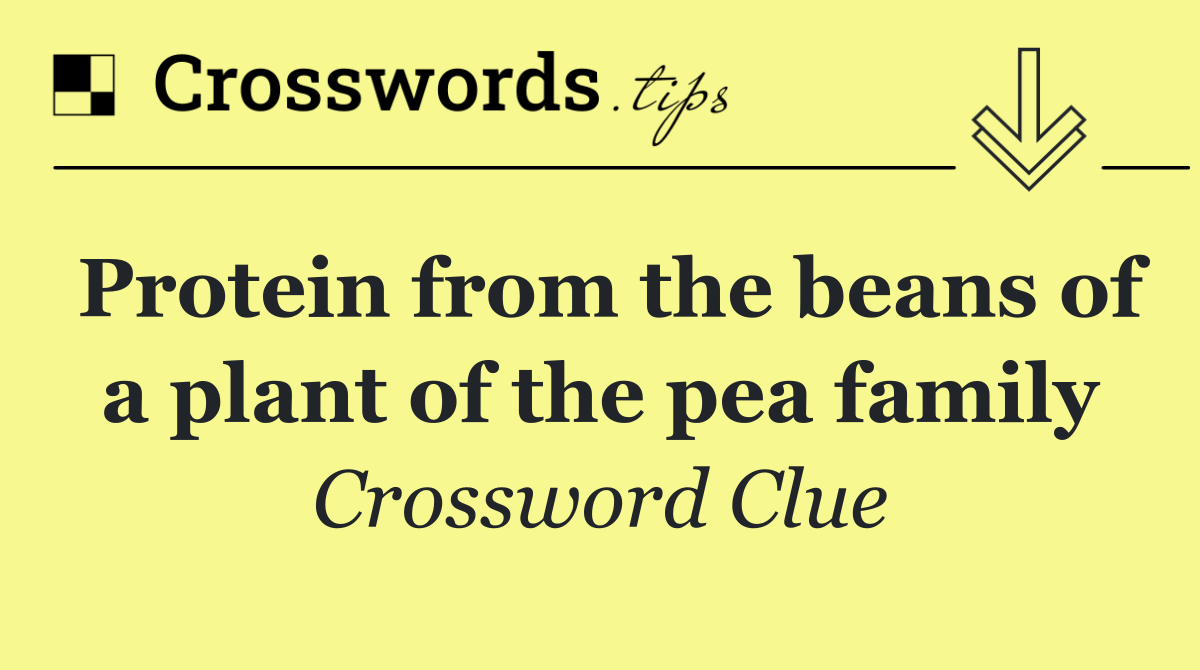 Protein from the beans of a plant of the pea family