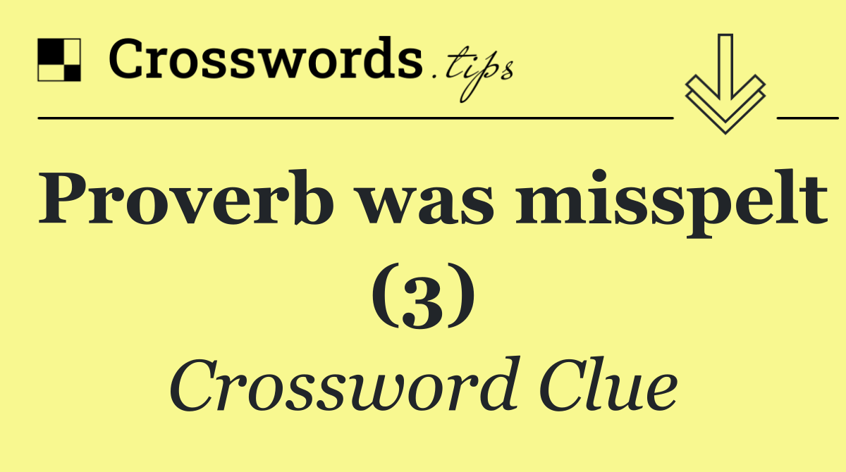 Proverb was misspelt (3)