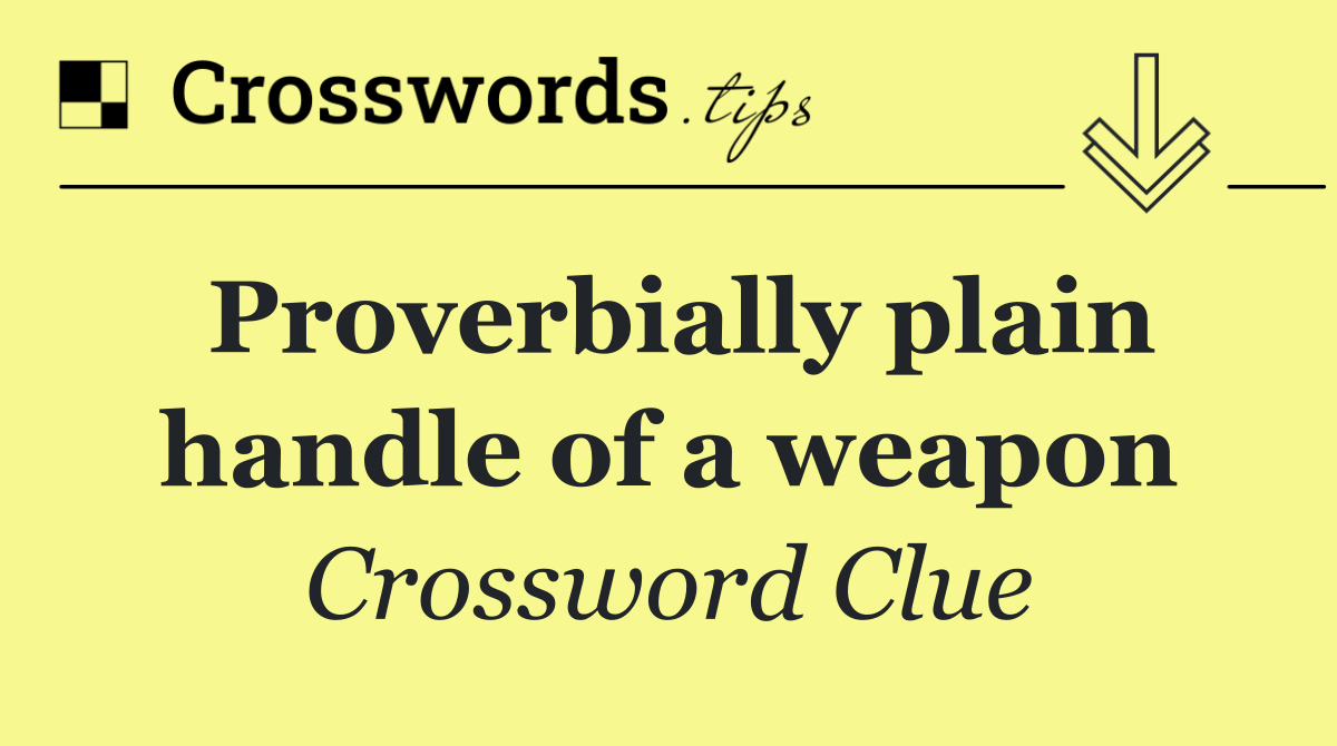 Proverbially plain handle of a weapon