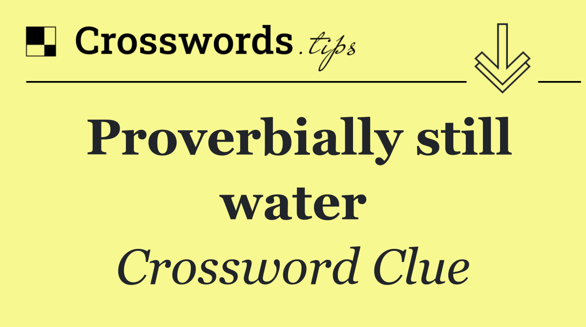 Proverbially still water