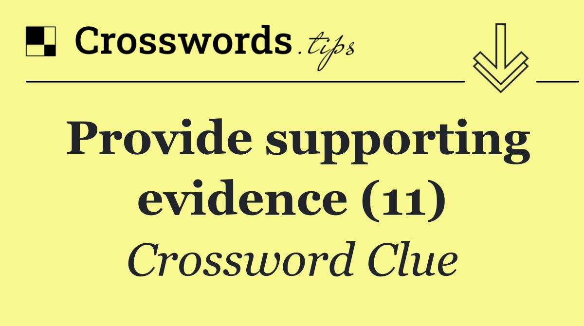 Provide supporting evidence (11)