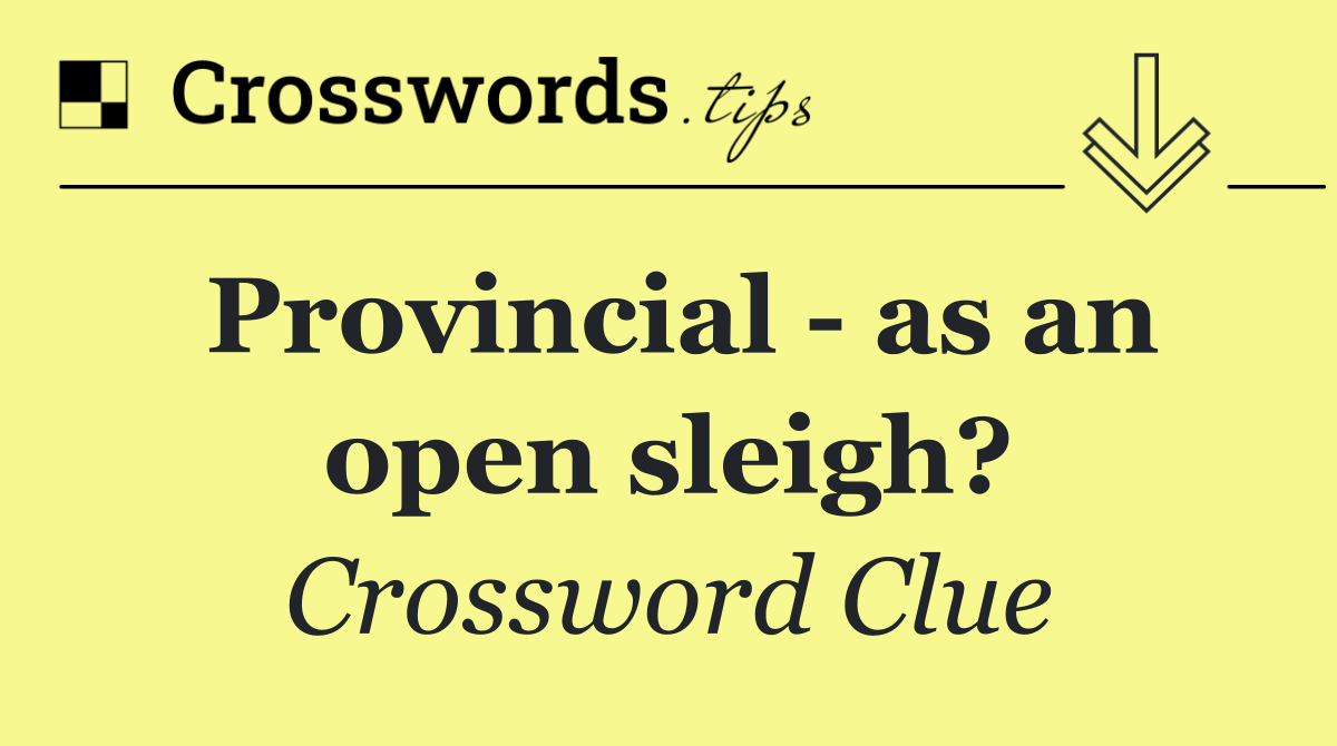 Provincial   as an open sleigh?