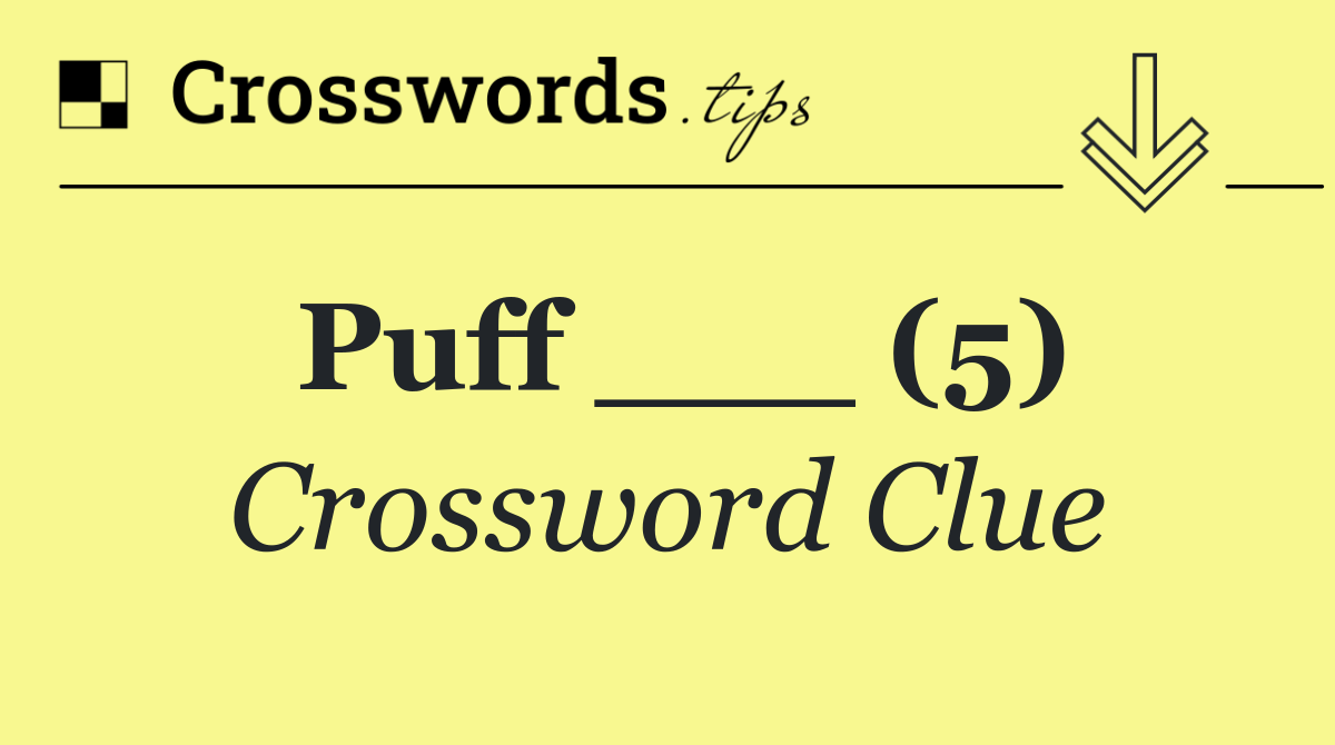 Puff ___ (5)