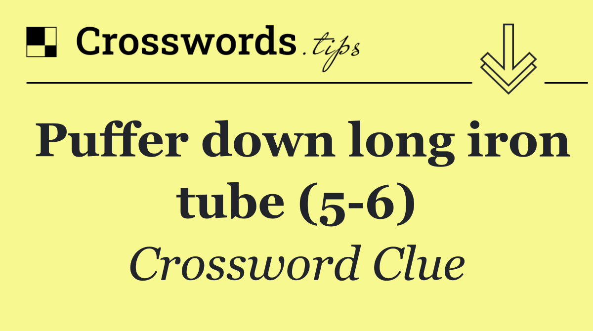 Puffer down long iron tube (5 6)