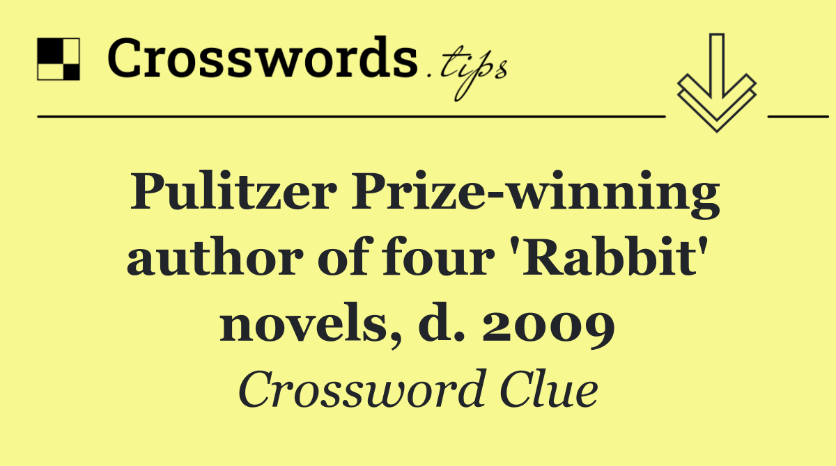Pulitzer Prize winning author of four 'Rabbit' novels, d. 2009