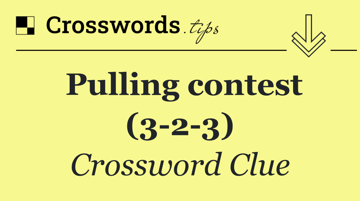 Pulling contest (3 2 3)
