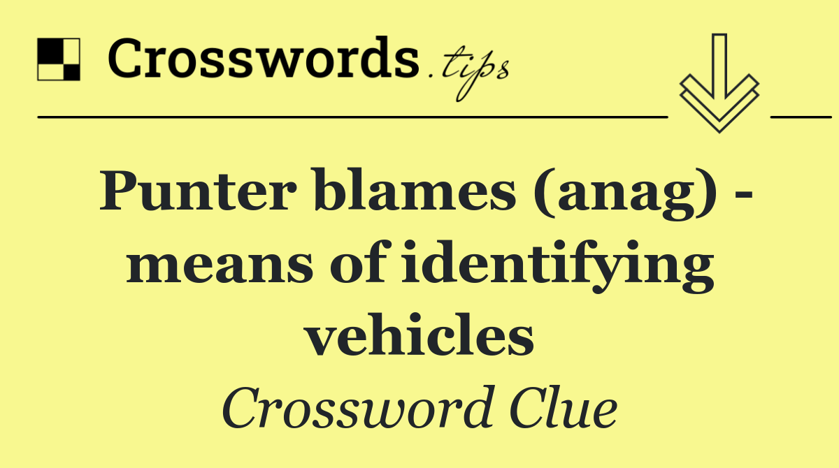 Punter blames (anag)   means of identifying vehicles