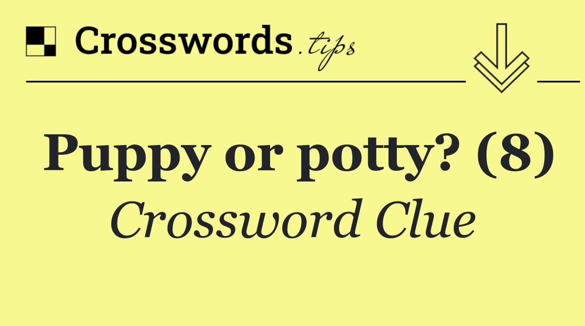 Puppy or potty? (8)