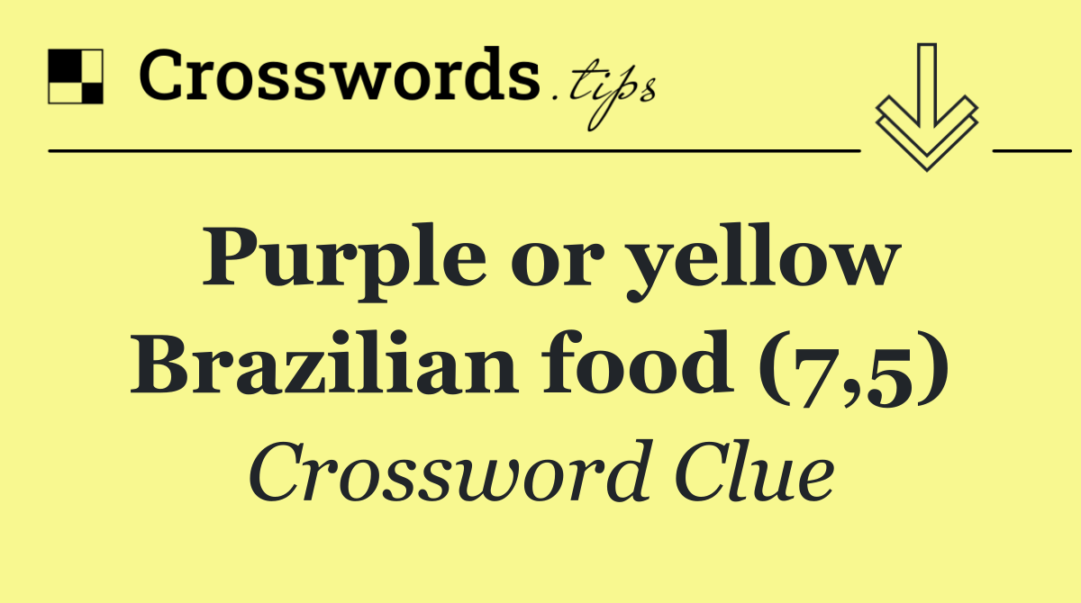 Purple or yellow Brazilian food (7,5)
