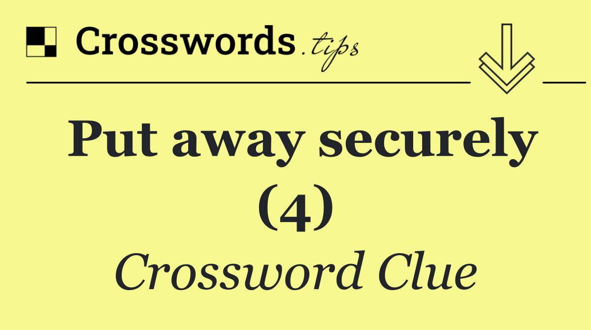 Put away securely (4)