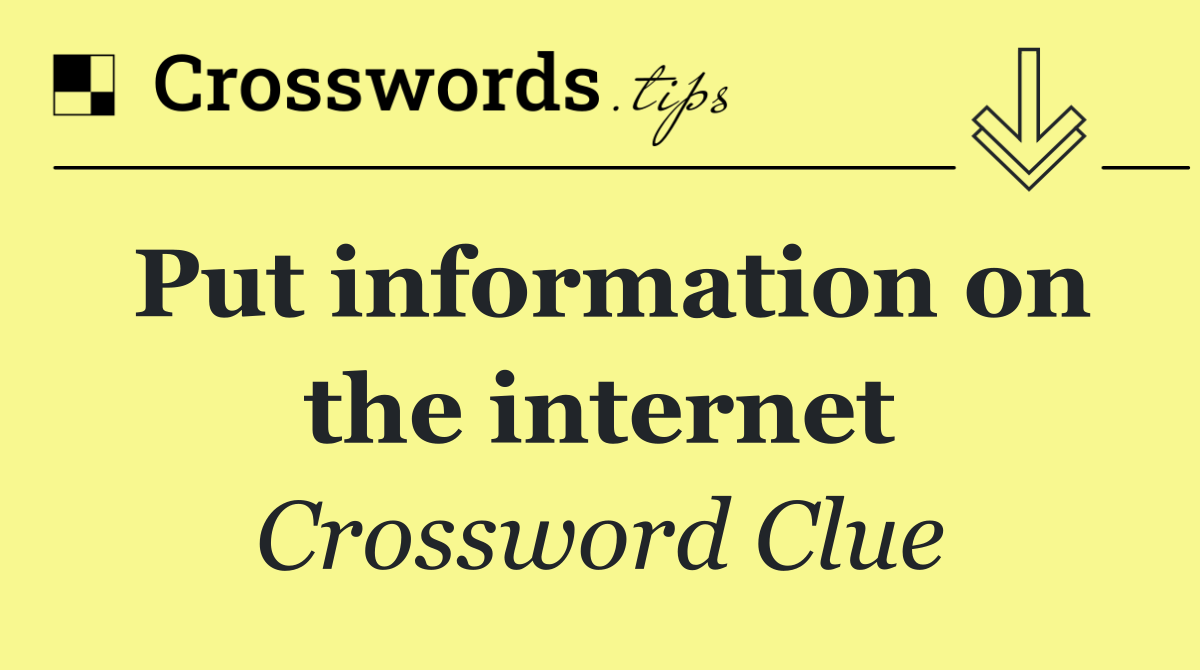 Put information on the internet