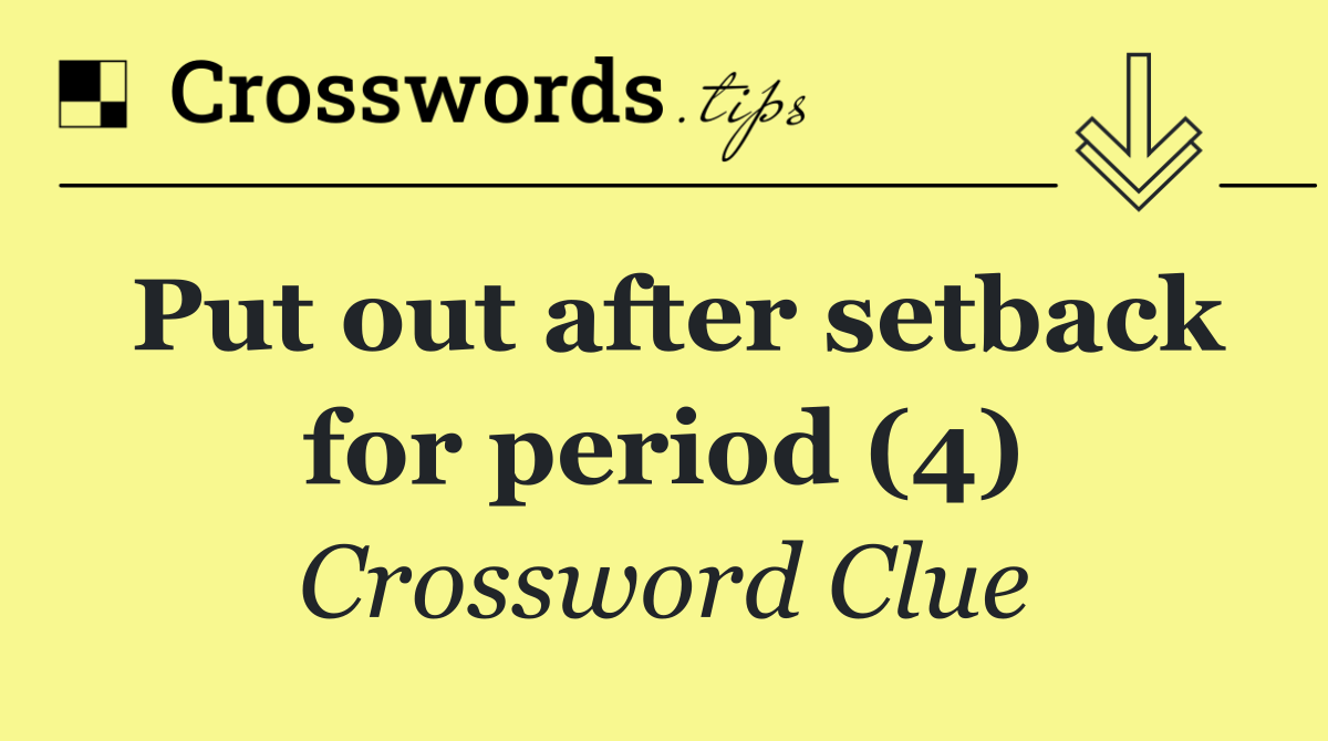 Put out after setback for period (4)