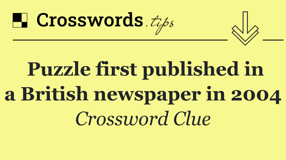 Puzzle first published in a British newspaper in 2004