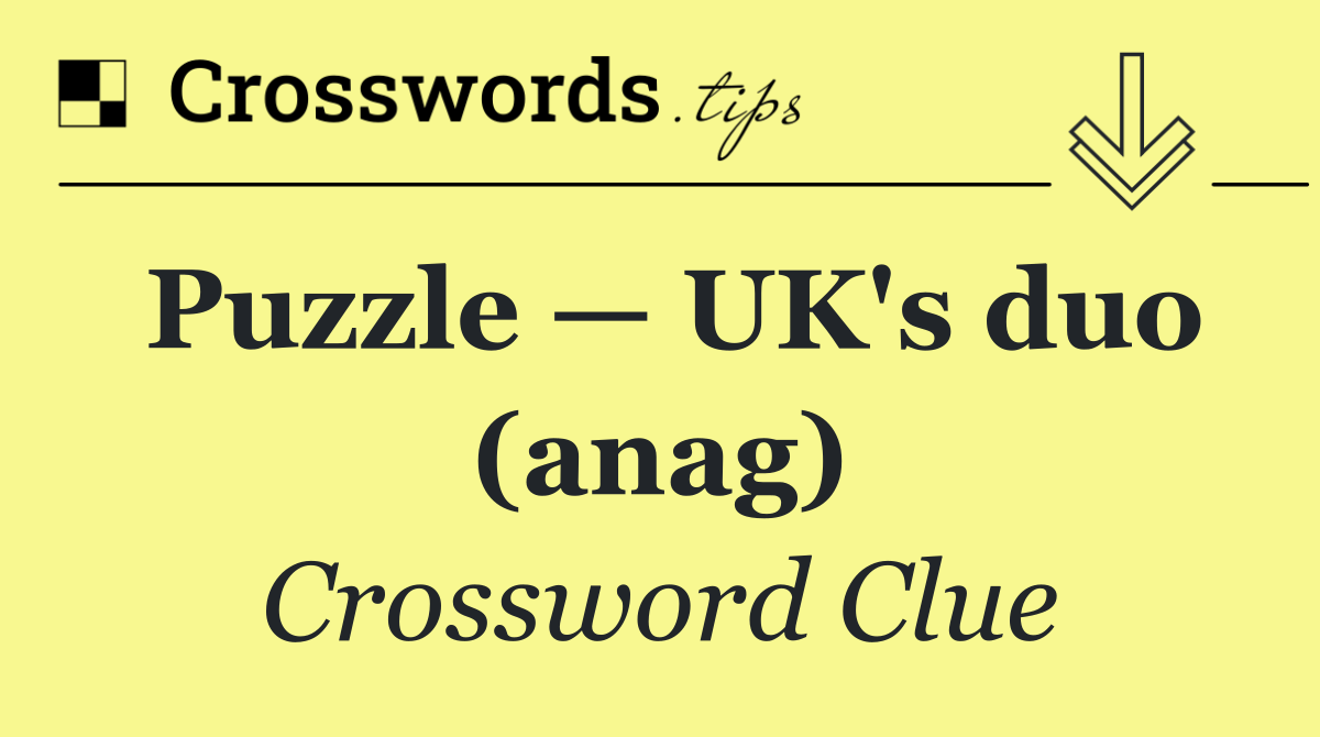 Puzzle — UK's duo (anag)