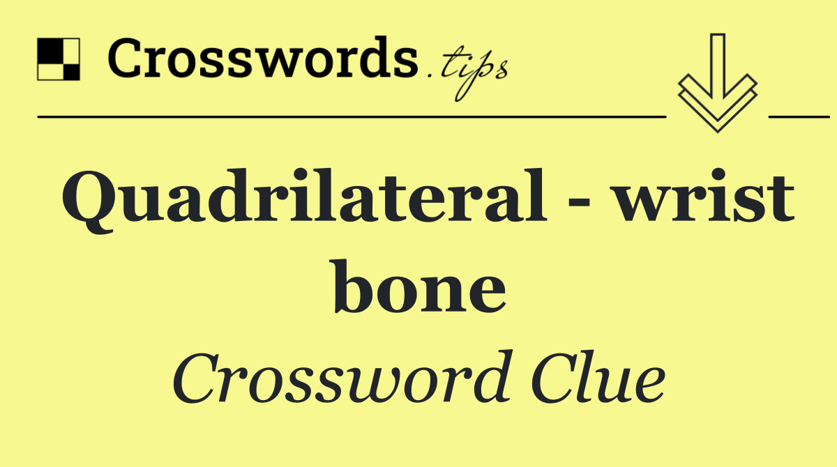 Quadrilateral   wrist bone