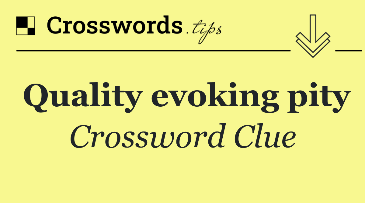 Quality evoking pity