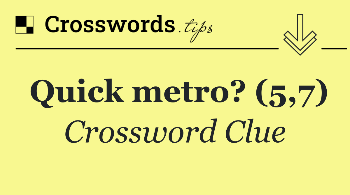 Quick metro? (5,7)