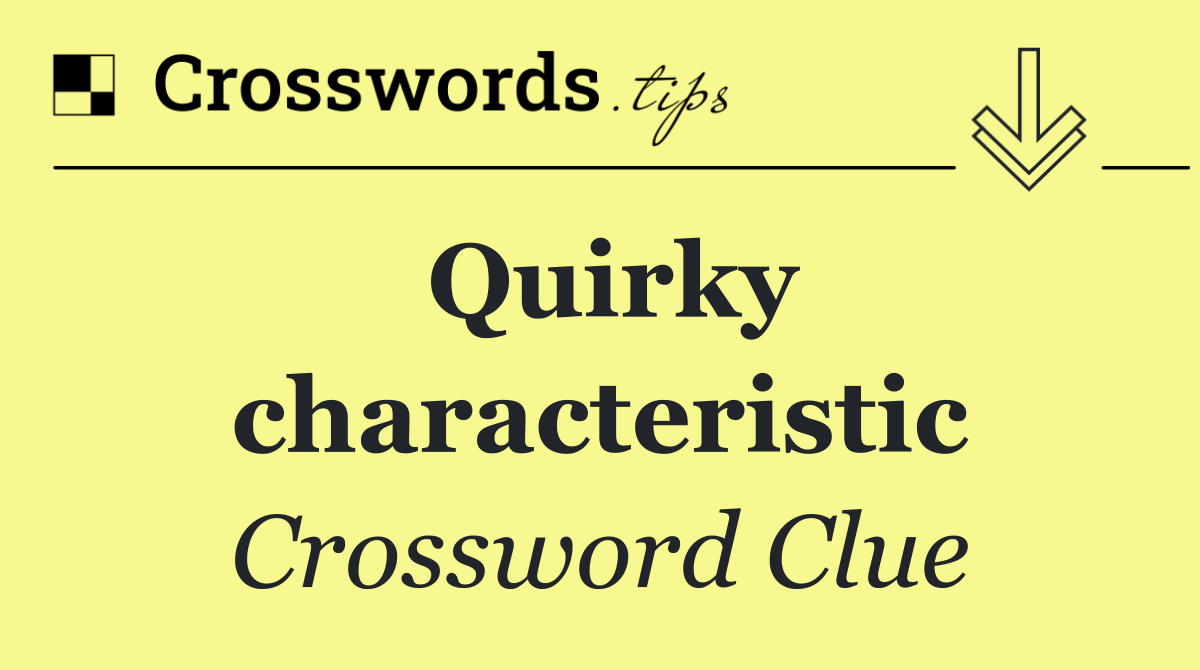 Quirky characteristic