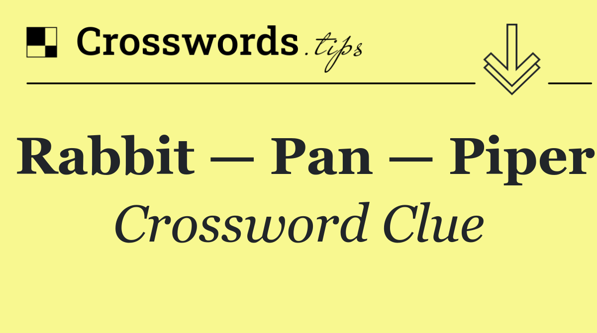 Rabbit — Pan — Piper