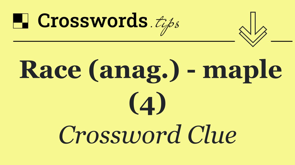 Race (anag.)   maple (4)