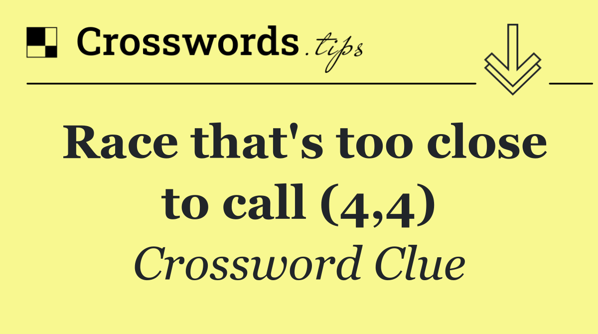 Race that's too close to call (4,4)