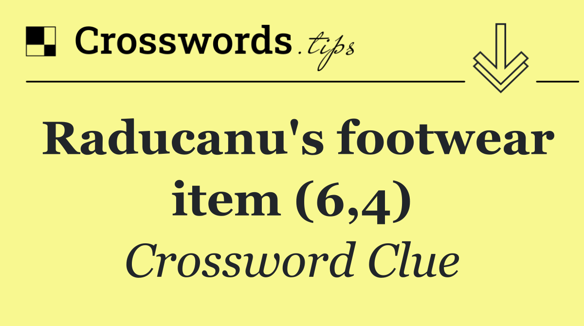 Raducanu's footwear item (6,4)