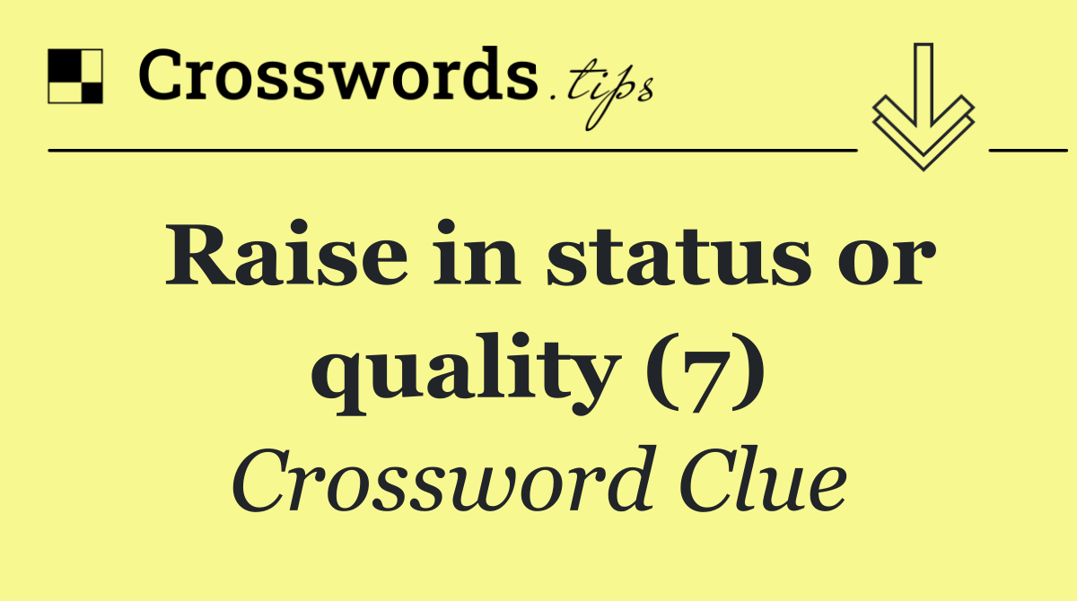 Raise in status or quality (7)