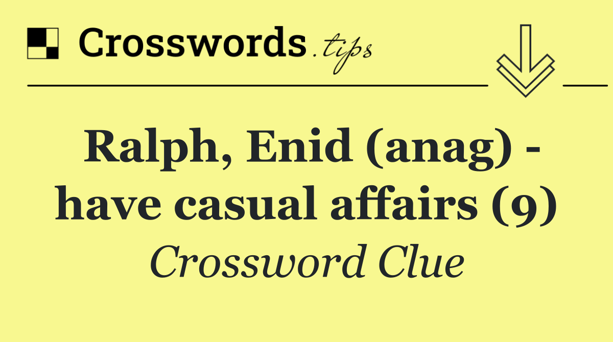 Ralph, Enid (anag)   have casual affairs (9)