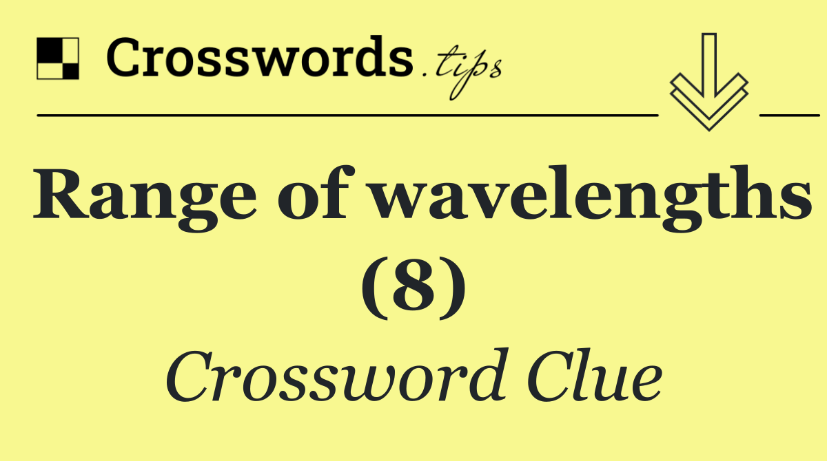 Range of wavelengths (8)
