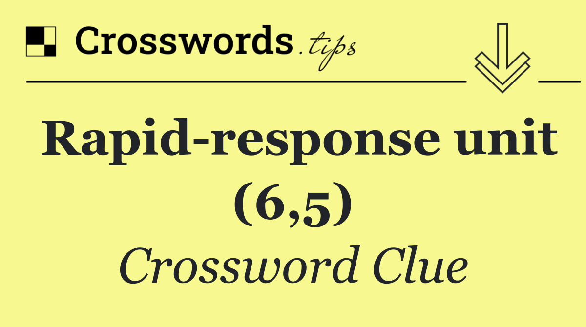 Rapid response unit (6,5)