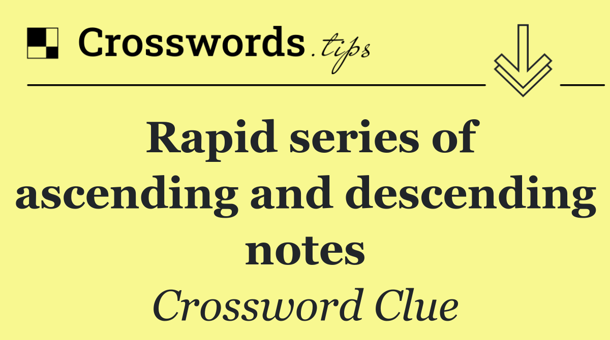 Rapid series of ascending and descending notes