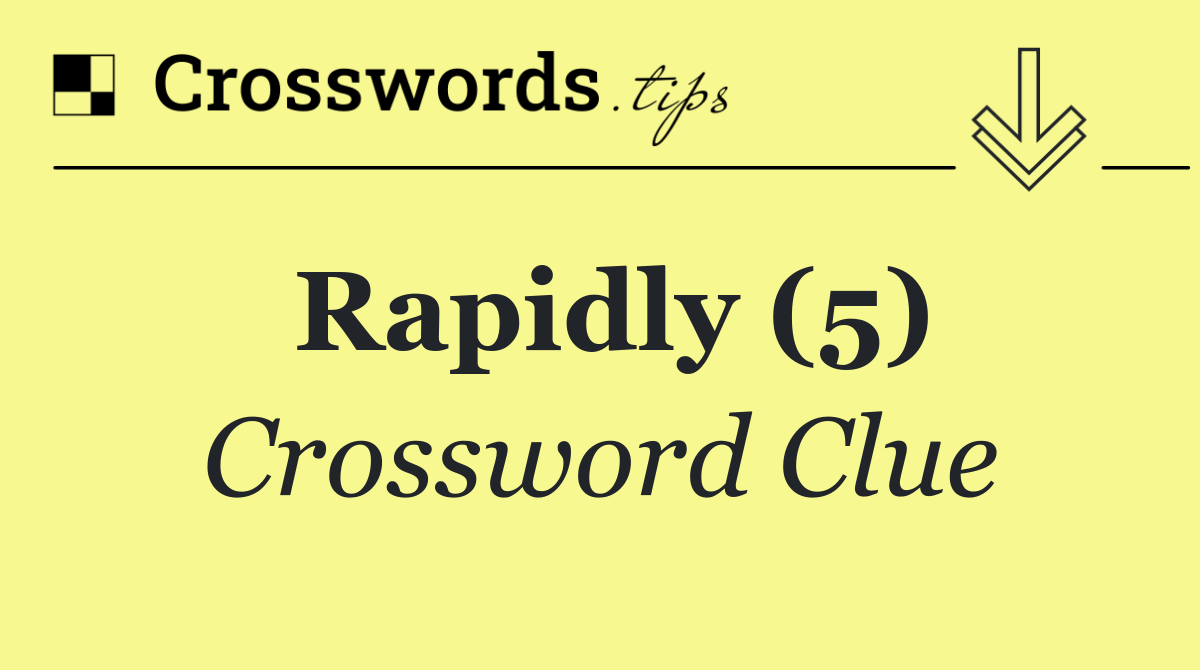 Rapidly (5)