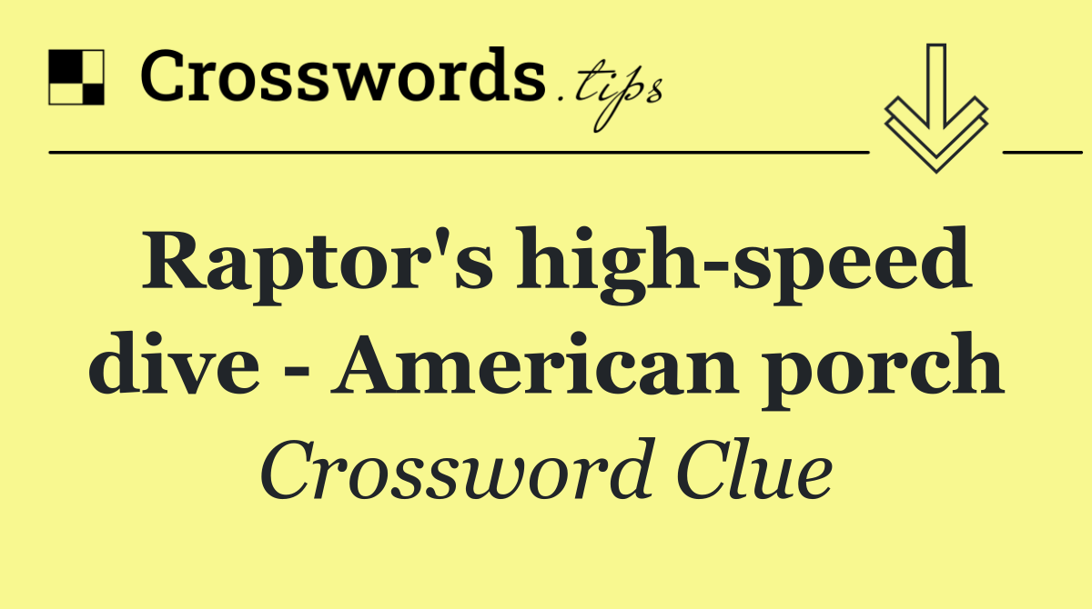 Raptor's high speed dive   American porch