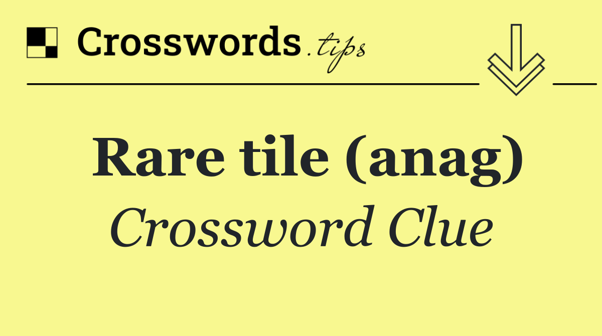Rare tile (anag)