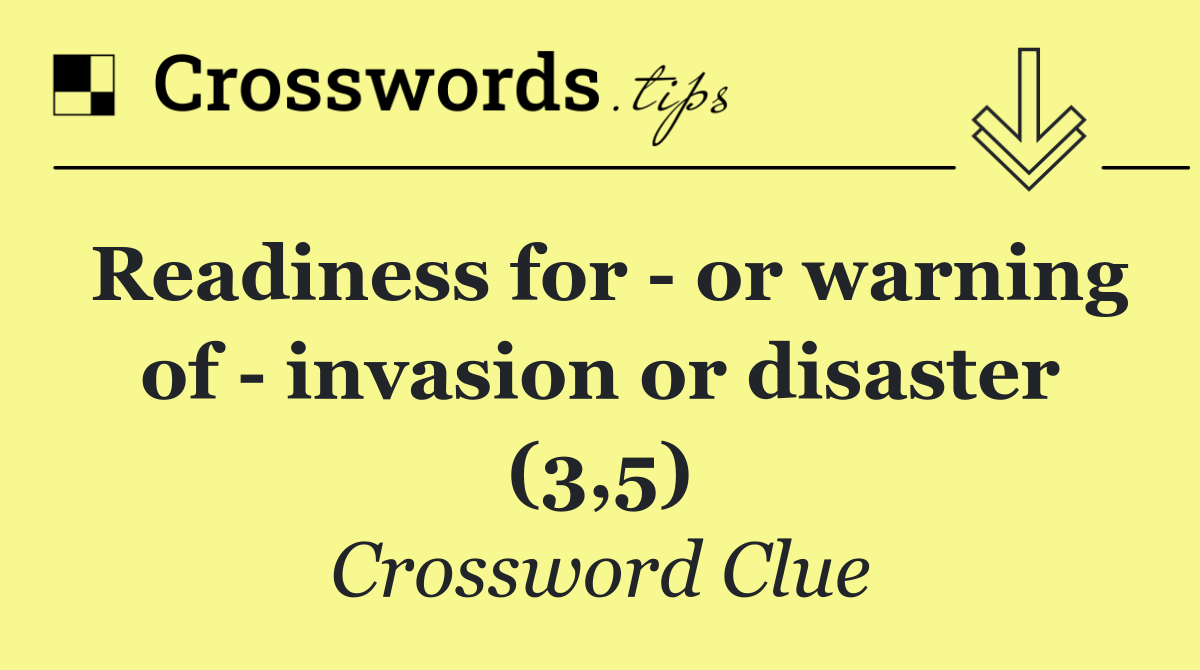 Readiness for   or warning of   invasion or disaster (3,5)
