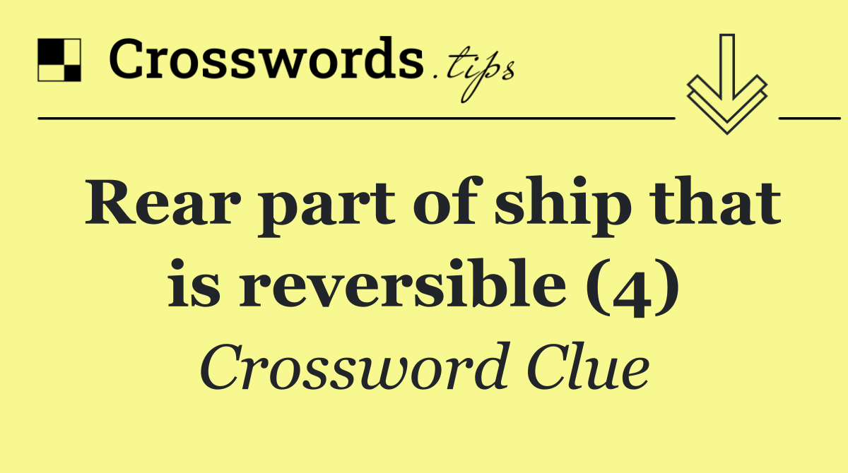 Rear part of ship that is reversible (4)