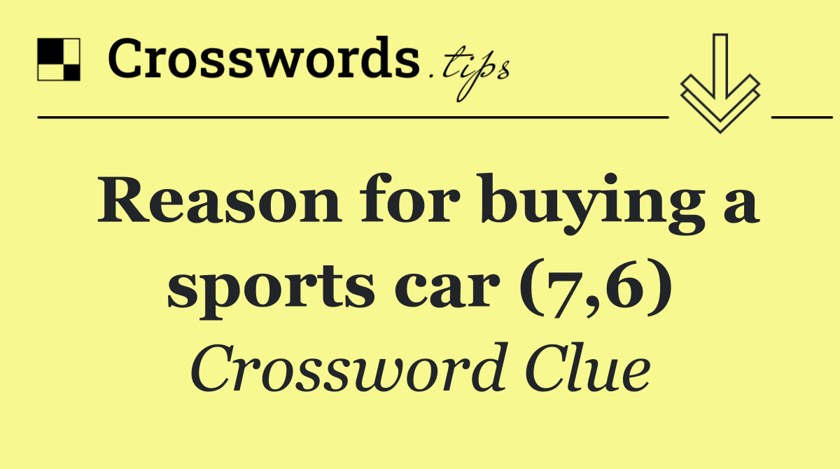 Reason for buying a sports car (7,6)
