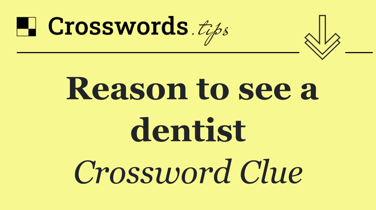 Reason to see a dentist