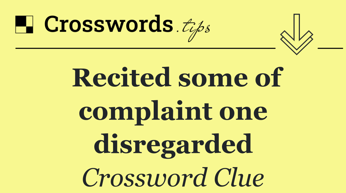 Recited some of complaint one disregarded
