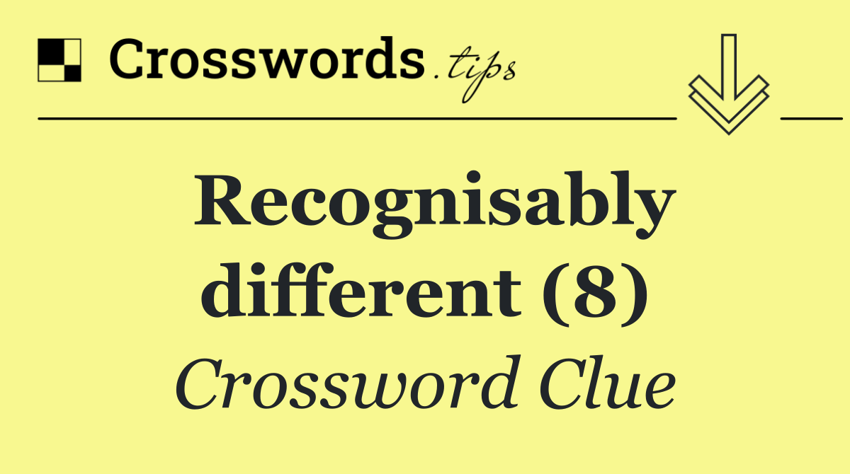 Recognisably different (8)