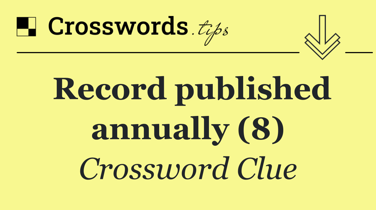 Record published annually (8)