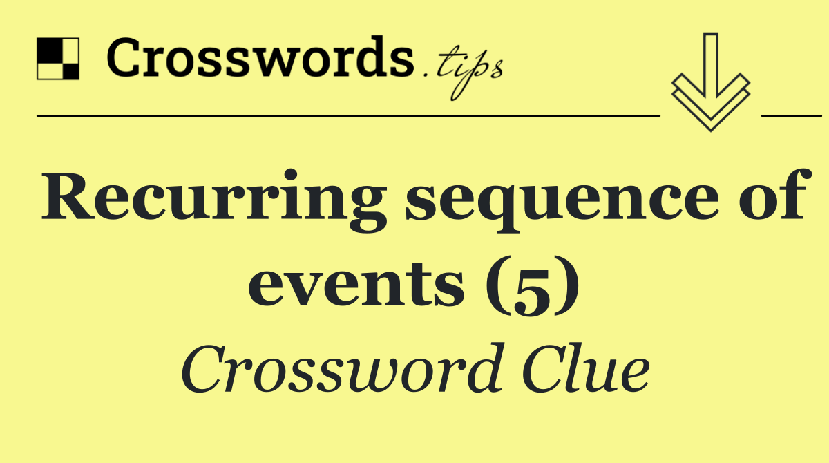 Recurring sequence of events (5)