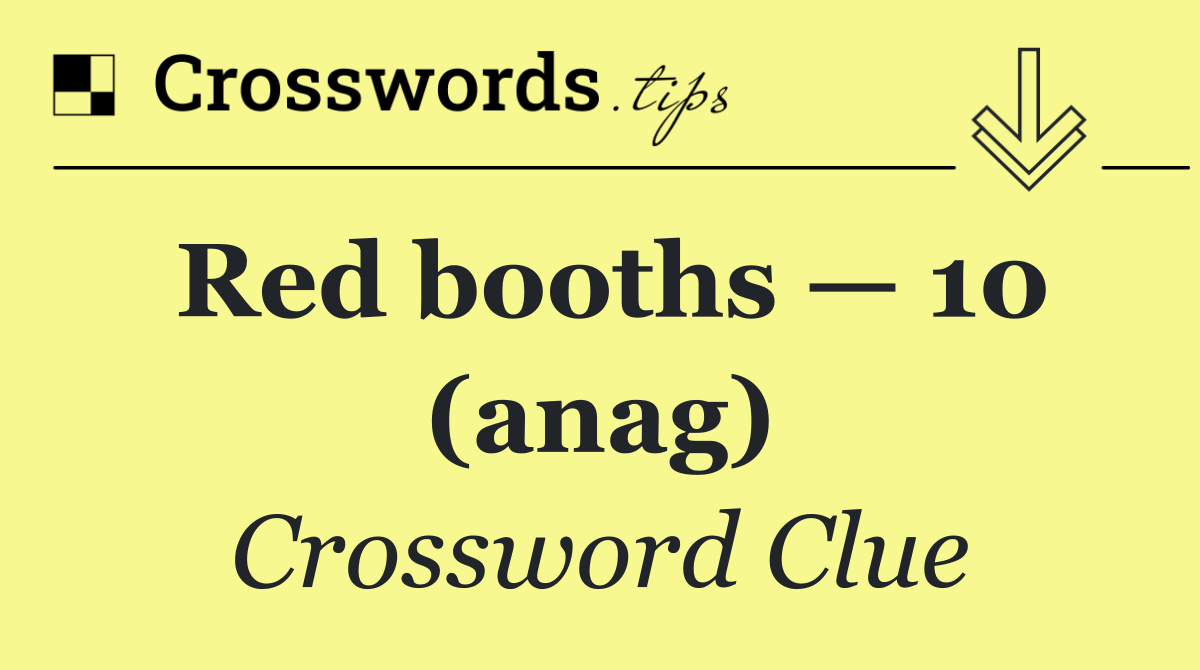Red booths — 10 (anag)